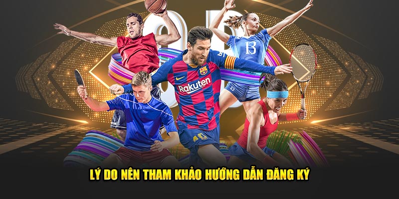 Lý do nên tham khảo hướng dẫn đăng ký