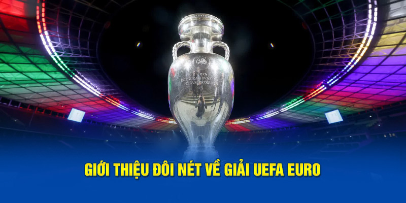 Giới thiệu đôi nét về giải UEFA Euro