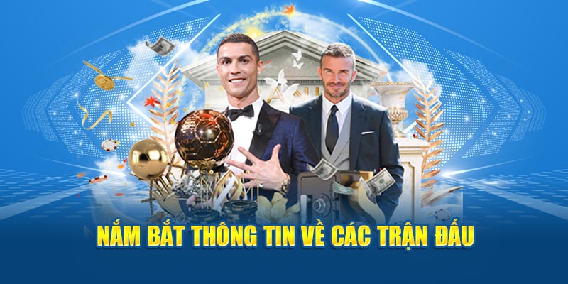 Nắm bắt thông tin thú vị xoay quanh các trận đấu